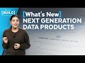 What's New: Next Generation Data Products