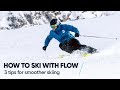 HOW TO SKI WITH FLOW | 3 Tips for smoother skiing