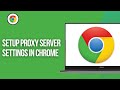 How To Setup PROXY SERVER Settings In Google Chrome