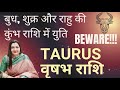 TAURUS वृषभ राशि✨️बुध, शुक्र, और राहु की युति कुंभ राशि में😱✨️ASTRO TAROT VARDAAN HINDI READING 