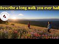 Describe a long walk you ever had|| Jan to Apr 2022 cue card  band 7+ sample by be optimistic ielts