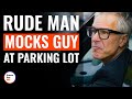 Rude Man Mocks Guy At Parking Lot | @DramatizeMe