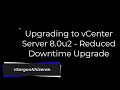 Upgrading to VMware vCenter Server 8.0 Update 2 - Reduced Downtime Upgrade