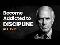 Become Addicted to Discipline in 1 Hour — Jim Rohn Motivation