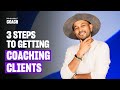 How To Get Coaching Clients In Just 3 Steps!