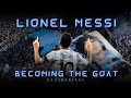 Lionel Messi: Becoming The Goat - Documentary
