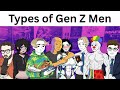 Types of Gen Z Men be like