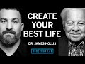 How to Find Your True Purpose \u0026 Create Your Best Life | Dr. James Hollis