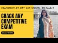 4 Strategies to crack any competitive Exam | Cracked IIT JEE, CAT, XAT, SSC CGL, RBI Grade B