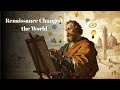 How the Renaissance Changed the World