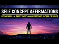 Self Concept Affirmations - Build self confidence \u0026 powerfully shift into manifesting what you want