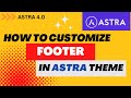 How To Customize Footer in Astra Theme | Astra Theme Footer Customization | Astra 4.0 Footer Builder