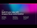 AWS re:Invent 2025 - Build AI your way with Amazon Nova customization (AIM382)