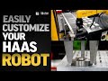 Easily Customize Your Haas Robot - Haas Automation