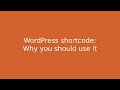 WordPress shortcode - Why you should use it