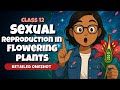 Class 12 Sexual reproduction in flowering plant detailed ONESHOT 🔥