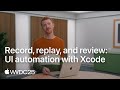 WWDC25: Record, replay, and review: UI automation with Xcode | Apple