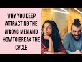 Why You Keep Attracting The Wrong Men And How To Break The Cycle
