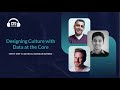 Designing Culture with Data at the Core with Matt Culver \u0026 Nomaan Ahmed