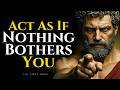 Learn To Act As If Nothing Bothers You | Stoicism Philosophy