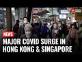 New Covid Wave Hits Hong Kong \u0026 Singapore, Infections Soar Across Asia