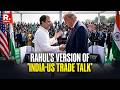 Rahul Gandhi Slams Modi Govt Over India-US Trade Deal, Says 'PM Sold Our Country To Trump'