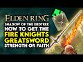 Elden Ring Shadow Of The Erdtree | How To Get Fire Knights Greatsword Weapon Location Guide STR FAI