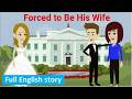 Forced to Be His Wife: Full English Story | English Simple stories| Learn English | Animated Story
