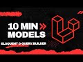Laravel Models - The Basics You Must Know (Eloquent \u0026 Query Builder in 10 Minutes)