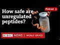 The rise of unregulated peptide injections - What in the world podcast, BBC World Service