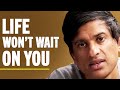 Life Is Short (How To Spend It Wisely Before It's Too Late) | Dr. Rangan Chatterjee