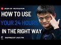 How to Use Your 24 Hours in the Right Way  Inspired by Jack Ma  II Time Management Motivation