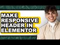 How to Make Responsive Header in Elementor - Easy Guide