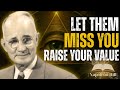 LET THEM MISS YOU AND WATCH EVERYTHING CHANGE | Napoleon Hill Motivation