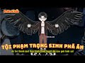 [ Full Có Kết ] Tội Phạm Trọng Sinh Phá Án