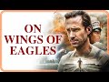 On Wings of Eagles | FREE FULL MOVIE | Joseph Fiennes | Jesse Kove | Bruce Locke | Shawn Dou