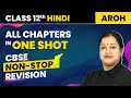 Class 12 Hindi - All Chapters in One Shot | CBSE Non-Stop Revision | Class 12 Hindi Aroh