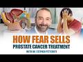 How Fear Sells Prostate Cancer Treatment