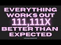 [WARNING: EXTREMELY POWERFUL] everythings works out 111,111x better than expected (subliminal) FAST!