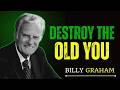 This Sermon Will Change You Forever – Destroy the Old You (Billy Graham)**