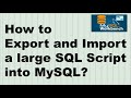 How to Export and Import a large SQL script into MySQL? | Export and import MySQL database script