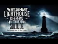 Why So Many Lighthouse Keepers Went Mad: The Dark Side of Solitude