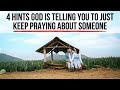 God Wants You to KEEP PRAYING About That Person If . . .
