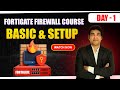 Day 1 FortiGate Firewall | What is Fortinet and FortiGate | What is Firewall Basic Setup #fortigate