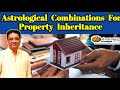 what are the astrological combinations for property inheritance | property yoga in vedic astrology