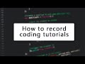 How to create coding tutorials [or at least how I make them]