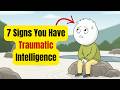 7 Signs You Have Traumatic Intelligence | A Rare Form of Smart