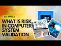 What is Risk in Computer system validation ( Explain with Example)