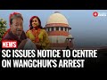 SC Issues Notice To Centre Over Activist Sonam Wangchuk’s Detention Under NSA | Wangchuk Arrest