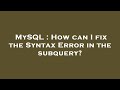 MySQL : How can I fix the Syntax Error in the subquery?
